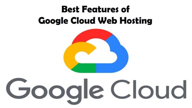 Best Features of Google Cloud Web Hosting